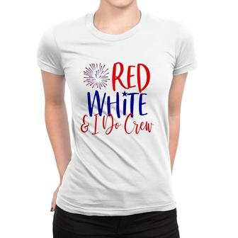 Womens 4Th Of July Bachelorette Party S Red White & I Do Crew Women T-shirt | Mazezy