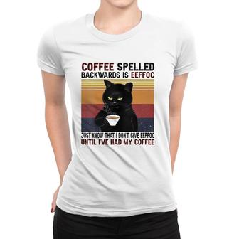 Womens Coffee Spelled Backwards Is Eeffoc Cats Drink Coffee Women T-shirt | Mazezy