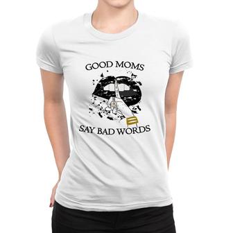 Womens Good Moms Say Bad Words Sexy Bite Lip Shut Up Mothers Day An Women T-shirt | Mazezy