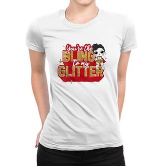 Womens Lol Surprise You're The Bling To My Glitter Women T-shirt | Mazezy