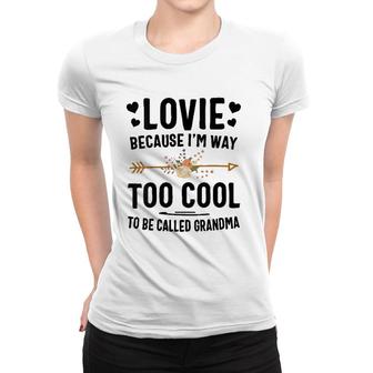 Womens Lovie Because I'm Way Too Cool To Be Called Grandma Women T-shirt | Mazezy