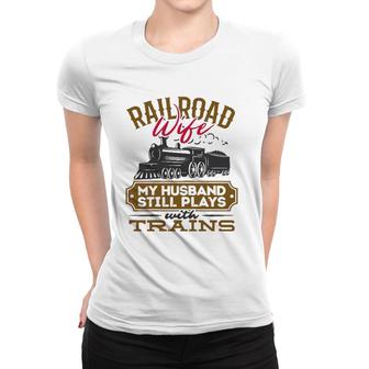 Womens My Husband Still Plays With Trains Railroad Wife Women T-shirt | Mazezy