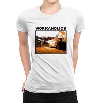 Workaholics Burning American Sitcom Lover Gift Women T-shirt | Mazezy