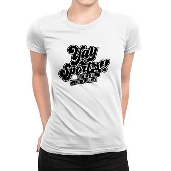 Yay Sports Do The Thing Win The Points Sportsball Sports Women T-shirt | Mazezy