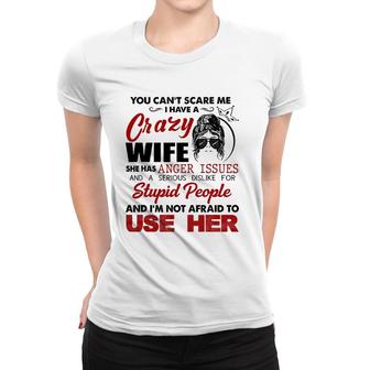 You Can't Scare Me, I Have A Crazy Wife Women T-shirt | Mazezy