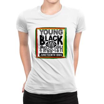 Young, Black, And Freeish Juneteenth Women T-shirt | Mazezy
