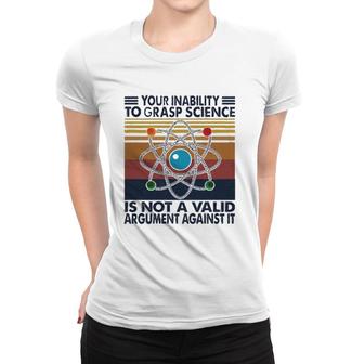 Your Inability To Grasp Science Women T-shirt | Mazezy