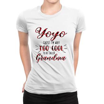 Yoyo Cause I'm Way Too Cool To Be Called Grandma Women T-shirt | Mazezy