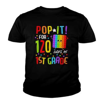 120 Days Of School & Still Poppin 120Th Day 1St Grade Pop It Youth T-shirt | Mazezy