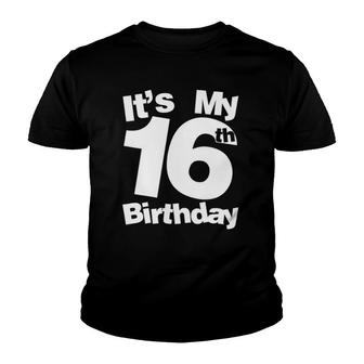 16Th Birthday It's My 16Th Birthday 16 Year Old Birthday Youth T-shirt | Mazezy