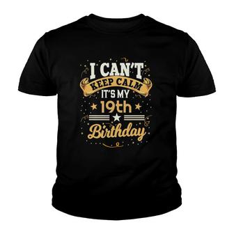 19 Years Old I Can't Keep Calm It's My 19Th Birthday Youth T-shirt | Mazezy