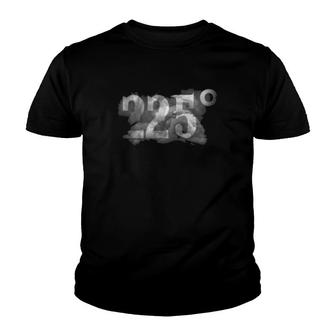 225 Degrees Bbq Meat Smoking Smoker Temperature Barbecue Youth T-shirt | Mazezy