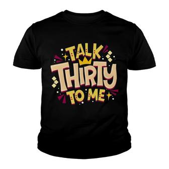 30Th Birthday Talk 30 To Me Funny Turning Thirty Bday Pun Youth T-shirt - Thegiftio UK