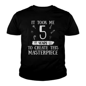 5Th Birthday It Took Me 5 Years To Create This Masterpiece Youth T-shirt - Seseable