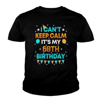 60 Years Old I Can&039T Keep Calm It&039S My 60Th Birthday Youth T-shirt | Mazezy
