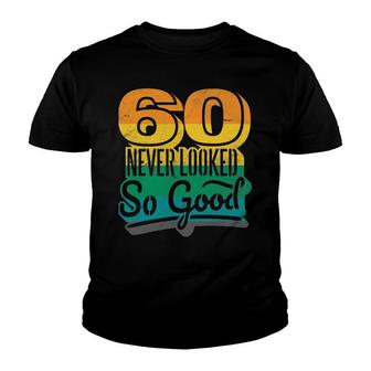 60Th Birthday 60 Never Looked So Good Funny Party Gear Youth T-shirt - Thegiftio UK