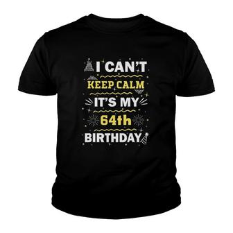 64 Years Old I Can't Keep Calm It's My 64Th Birthday Youth T-shirt | Mazezy