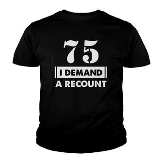 75Th Birthday Gifts Funny Demand Recount 75 Years Old D1 Ver2 Youth T-shirt | Mazezy