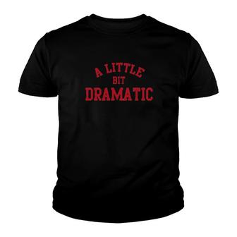 A Little Bit Dramatic Youth T-shirt - Thegiftio UK