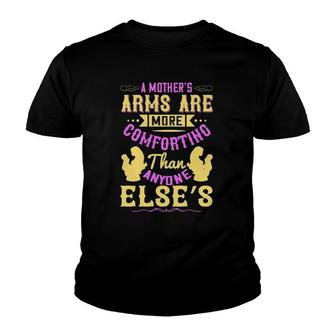 A Mother's Arms Are More Comforting Than Anyone Else's Youth T-shirt | Mazezy