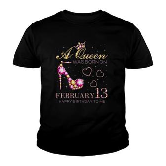 A Queen Was Born On February 13 Happy Birthday To Me Youth T-shirt | Mazezy