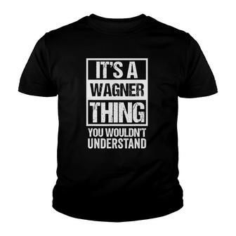 A Wagner Thing You Wouldn't Understand Surname Family Name Youth T-shirt | Mazezy