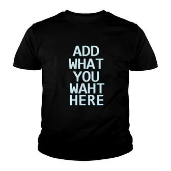 Add What You Waht Here Youth T-shirt | Mazezy