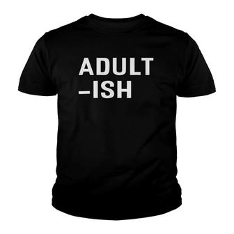 Adultish Funny Adult Grown Ups Youth T-shirt | Mazezy