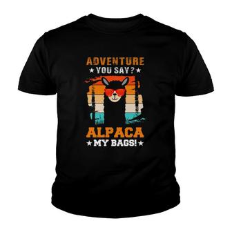 Adventure You Say Alpaca My Bags Alpaca Animals Wool Llamas Youth T-shirt | Mazezy