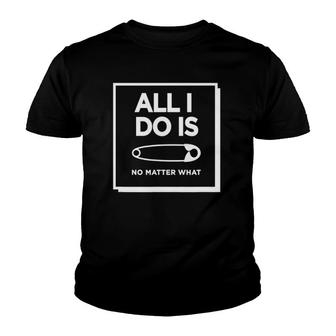 All I Do Is Pin No Matter What Youth T-shirt | Mazezy