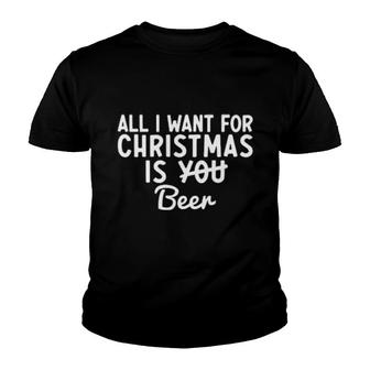 All I Want For Christmas Is Beer Funny Christmas Quote Youth T-shirt | Mazezy