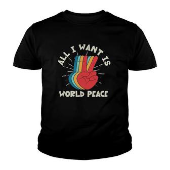 All I Want Is World Peace Harmony Pacifist Kindness Hippie Youth T-shirt | Mazezy