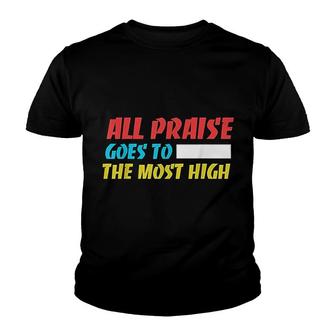 All Praise Goes To The Most High Gift Youth T-shirt | Mazezy