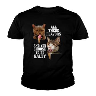 All These Flavors And You Choose To Be Salty With Cat Youth T-shirt | Mazezy