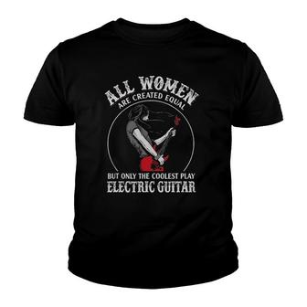 All Women Are Created Equal The Coolest Play Electric Guitar Youth T-shirt | Mazezy
