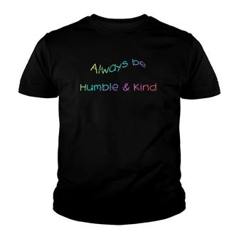 Always Be Humble And Kind Inspirational Youth T-shirt | Mazezy