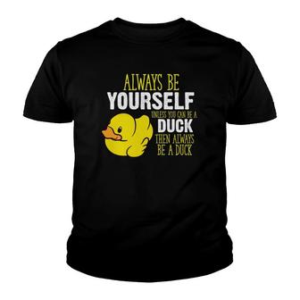 Always Be Yourself Unless You Can Be A Duck Youth T-shirt | Mazezy