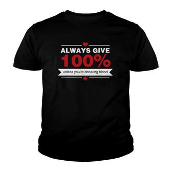 Always Give 100 Unless You're Donating Blood Funny Novelty Youth T-shirt | Mazezy