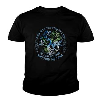 And Into The Forest I Go To Lose My Mind And Find My Soul Youth T-shirt | Mazezy