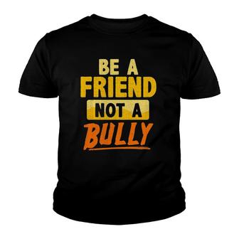 Anti-Bullying Teacher Student Be A Friend Not A Bully Quote Youth T-shirt | Mazezy