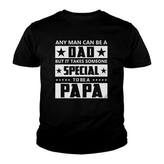 Any Man Can Be A Dad But It Takes Someone Special To Be Papa Youth T-shirt | Mazezy