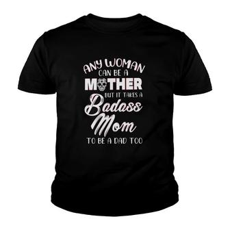 Any Woman An Be A Mother But It Takes A Badass Mom To Be A Dad Too Mother’S Day Calavera Youth T-shirt | Mazezy UK
