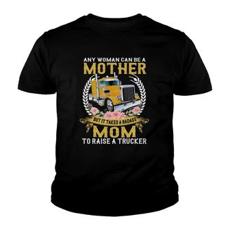 Any Woman Can Be A Mother But It Takes A Badass Mom To Raise A Trucker Semi-Trailer Truck Floral Vintage Youth T-shirt | Mazezy
