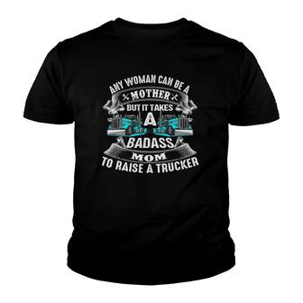Any Woman Can Be A Mother But It Takes A Badass Mom Trucker Youth T-shirt