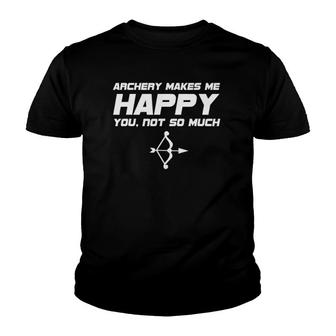 Archery Makes Me Happy You Not So Much Youth T-shirt | Mazezy