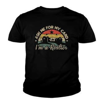 Ask Me For My Card I Am Realtor Buy Sell Real Estate Agent Youth T-shirt | Mazezy