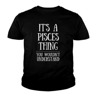 Astrology Zodiac A Pisces Thing You Wouldn't Understand Youth T-shirt | Mazezy