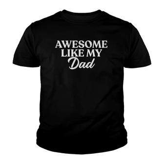 Awesome Like My Dad Son Daughter Gift From Father Fun Youth T-shirt | Mazezy