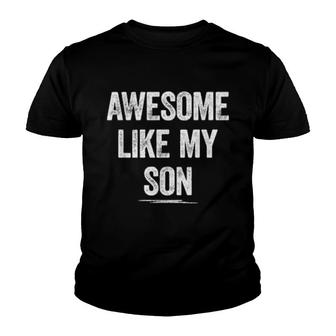 Awesome Like My Son Lustige Mama Papa Eltern Geschenke Youth T-shirt | Mazezy