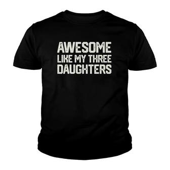 Awesome Like My Three Daughters Father's Day Gift Dad Him Youth T-shirt | Mazezy